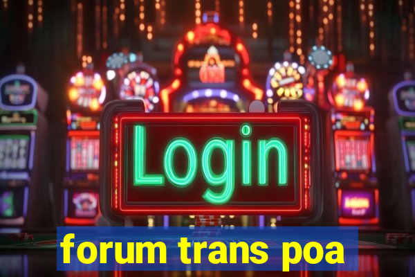 forum trans poa